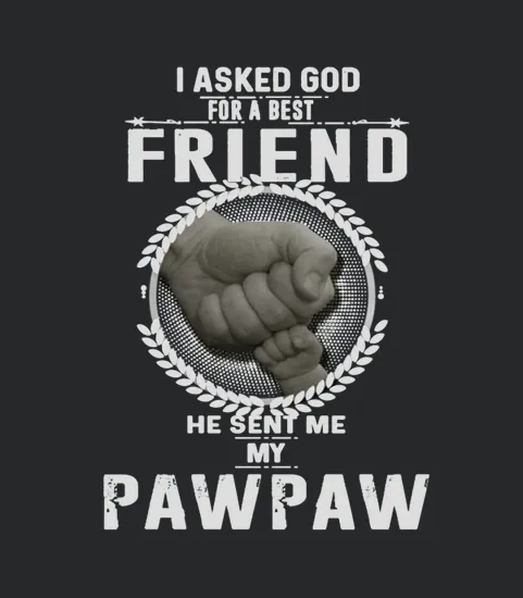 I Asked God For A Best Friend He Sent Me My Pawpaw