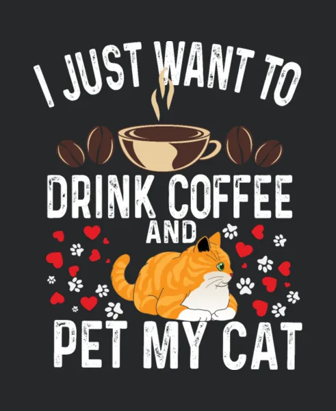 I Just Want To Drink Coffee And Pet My Cat