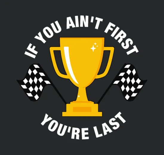 If You Aint First Youre Last