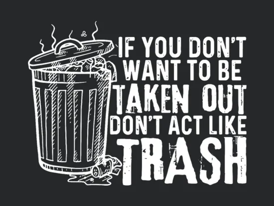 If You Dont Want To Be Taken Out Dont Act Like