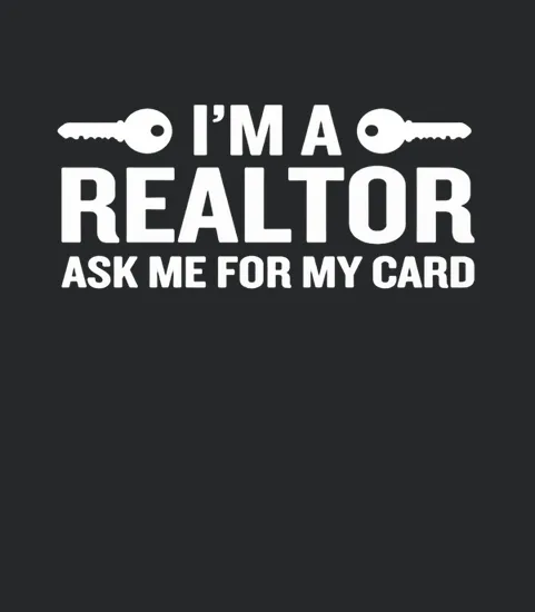 Im A Realtor Ask Me For My Card Funny Agents Quote