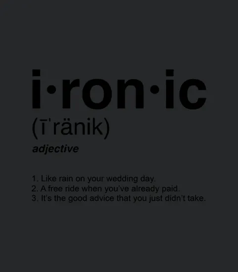 Ironic Isnt It