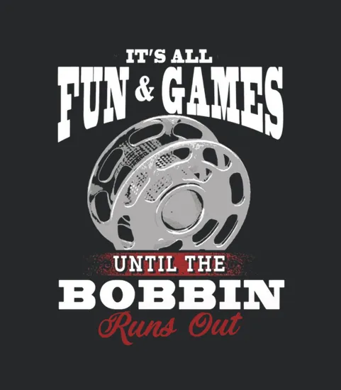 It Is All Fun And Games Until The Bobbin Runs Out