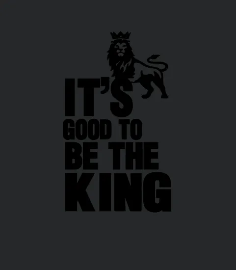 It Is Good To Be The King
