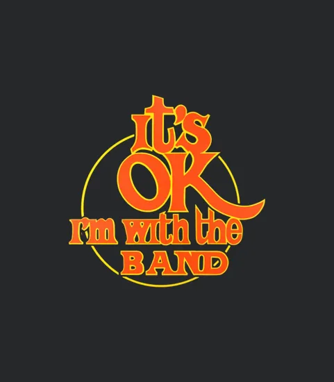 It Is Ok Im With The Band