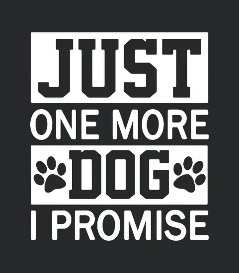 Just One More Dog I Promise