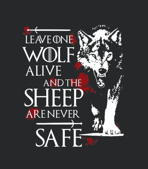 Leave One Wolf Alive And The Sheep Are Never Safe
