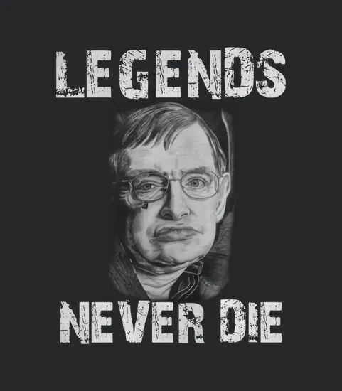 Legends Never Die Rip Stephen Hawking