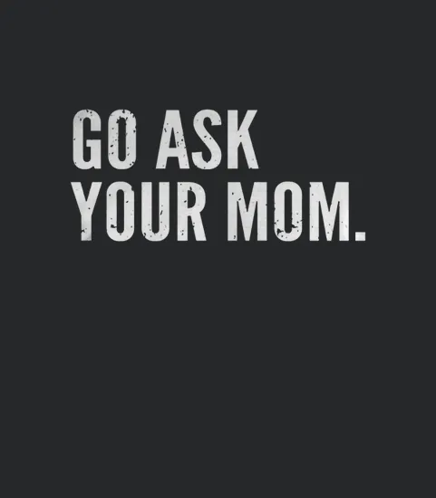 Mens Funny Fathers Day Go Ask Your Mom Dad Black Men B0721m388b 1