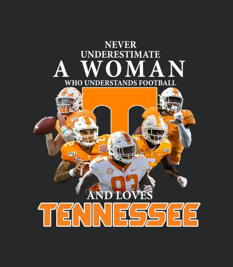 Never Underestimate A Woman Who Understands Football And Loves Tennessee