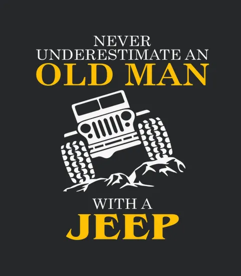 Never Underestimate Old Man With A Jeep