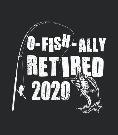 O Fish Ally Retired Retirement 2020 Funny Fishing