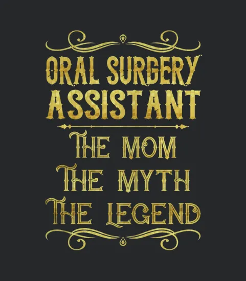 Oral Surgery Assistant The Mom The Myth The Legend Job