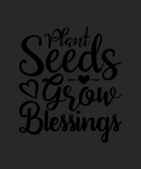 Plant Seeds Grow Blessings