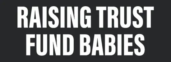 Raising Trust Fund Babies