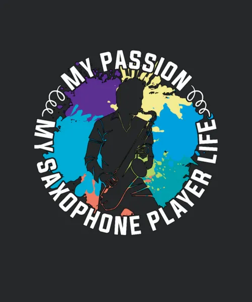 Saxophone Player My Passion My Wind Instrument