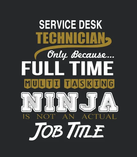 Service Desk Technician Only Because Full Time Multi Tasking Ninja Job Title