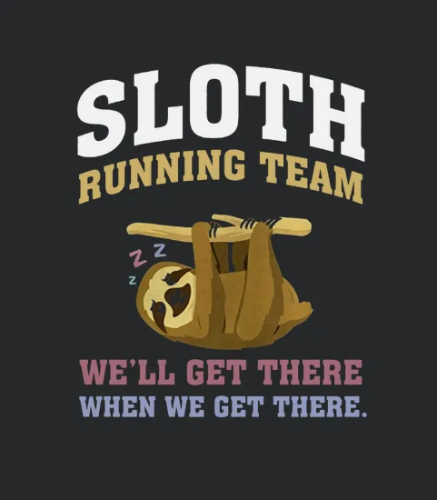 Sloth Running Team Well Get There When We Get There