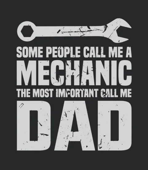 Some People Call Me A Mechanic The Most Important Call Me Dad