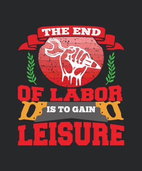 The End Of Labor Is To Gain Leisure