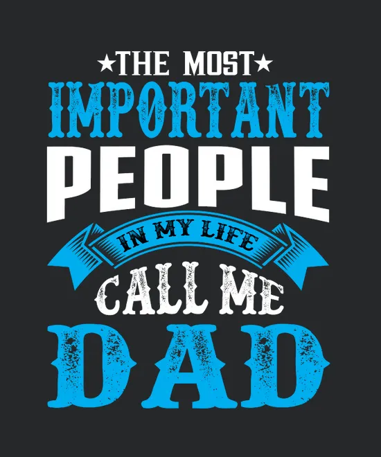 The Most Important People In My Life Call Me Dad