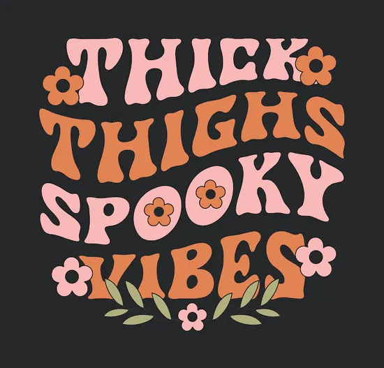 Thick Thighs Spooky Vibes Flowers