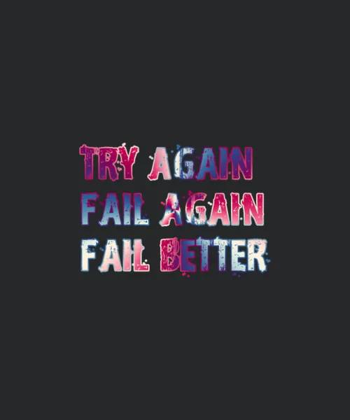 Try Again Fail Again Fail Better