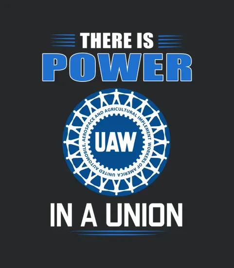Uaw United Automobile Workers There Is Power In A Union