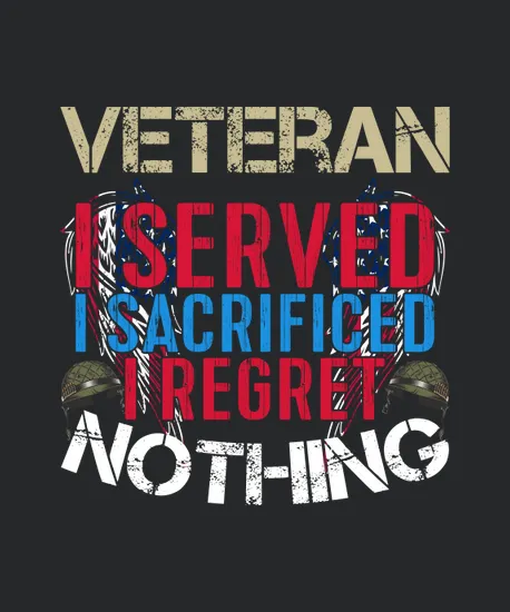 Veteran I Served I Sacrificed I Regret Nothing
