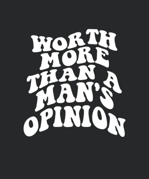 Worth More Than A Mans Opinion Quote