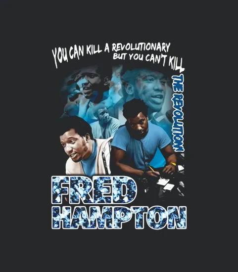 You Can Kill A Revolutionary But You Cant Kill The Recoulmon Fred Hampton