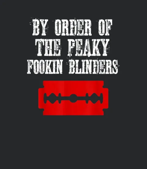 By Order Of The Peaky Fookin Blinders
