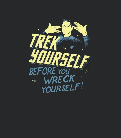 Trek Yourself Before You Wreck Yourself
