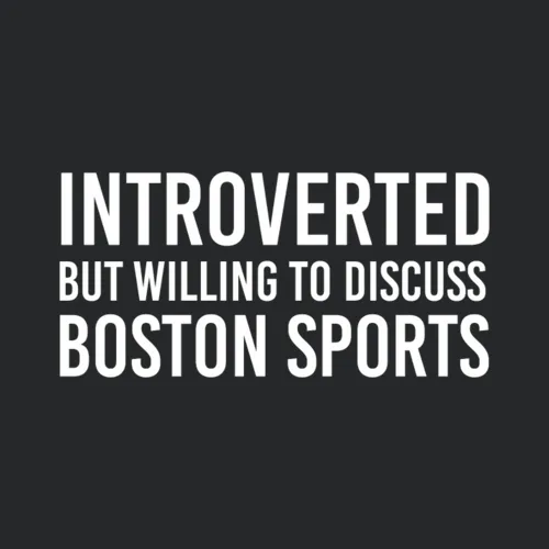 Funny Boston Sports Introverted But Willing To