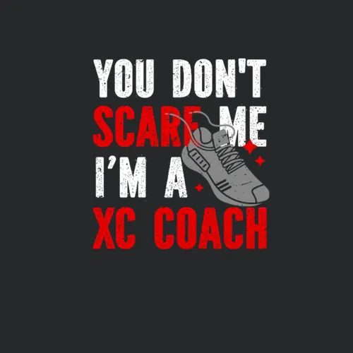 Xc Running You Dont Scare Me Im A Xc Coach