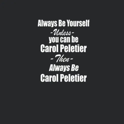 Always Be Yourself Unless You Can Be Carol Peletier Walking Dead