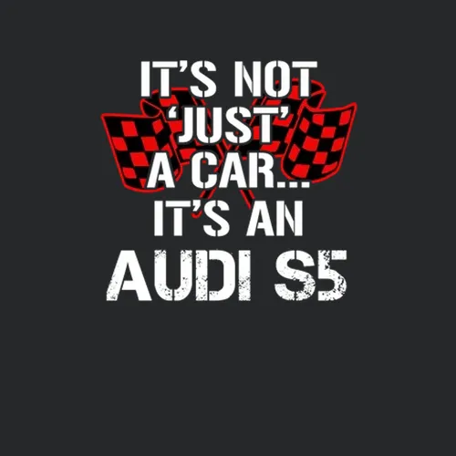 Audi S5 Not Just A Car Funny Car Lovers