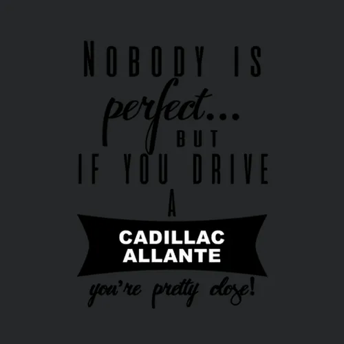 Cadillac Allante Nobodys Perfect But If You Drive Youre Close Car Lovers