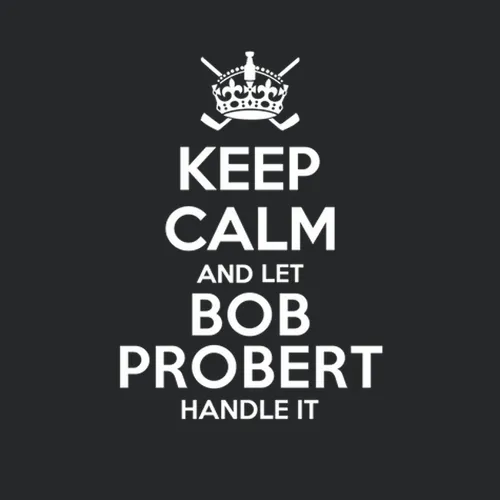 Keep Calm And Let Bob Probert Handle It Chicago Hockey Player Sports Fan