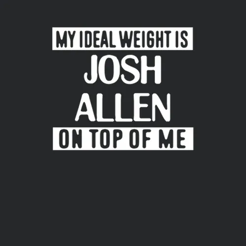 My Ideal Weight Is Josh Allen On Top Of Me Tampa Bay Football Player Fan