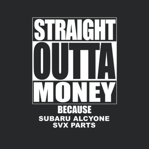 Subaru Alcyone Svx Straight Outta Money Cause Car Parts Funny Car Lovers