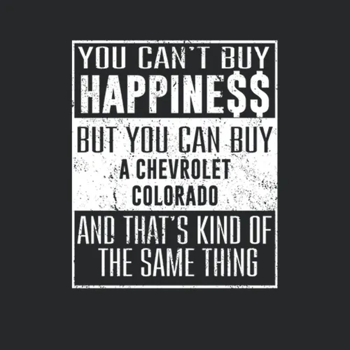 You Cant Buy Happiness Chevrolet Colorado Heart Car Lover