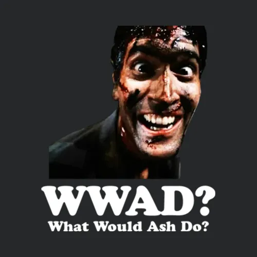 Wwad What Would Ash Do Evil Dead Movie