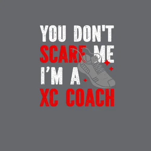 Xc Running You Dont Scare Me Im A Xc Coach