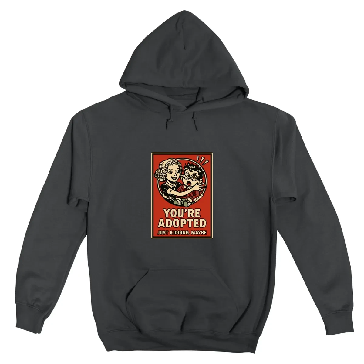 Youre Adopted Just Kidding Maybe