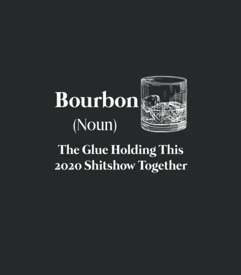 Liquor Bourbon The Glue Holding This 2020 Shitshow
