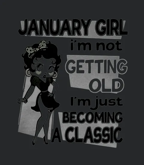 Betty Boop January Girl Im Not Getting Old Im Just Becoming A