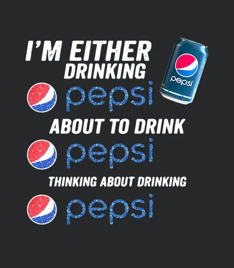 Im Either Drinking Pepsi About To Drink Pepsi Thinking About Drinking