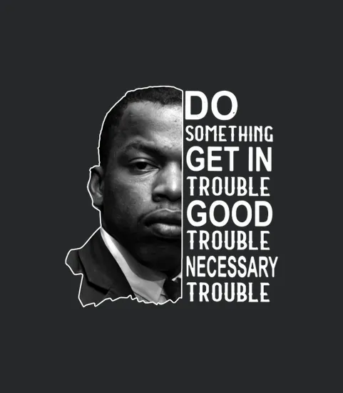 John Lewis Do Something Get In Trouble Good Trouble Necessary Trouble