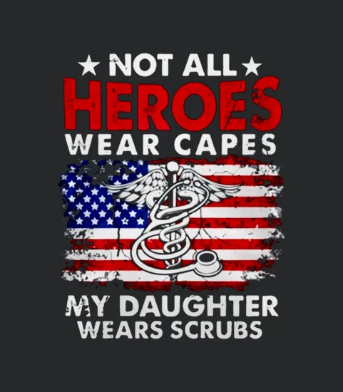 Not All Heroes Wear Capes My Daughter Wears Scrubs Nurse